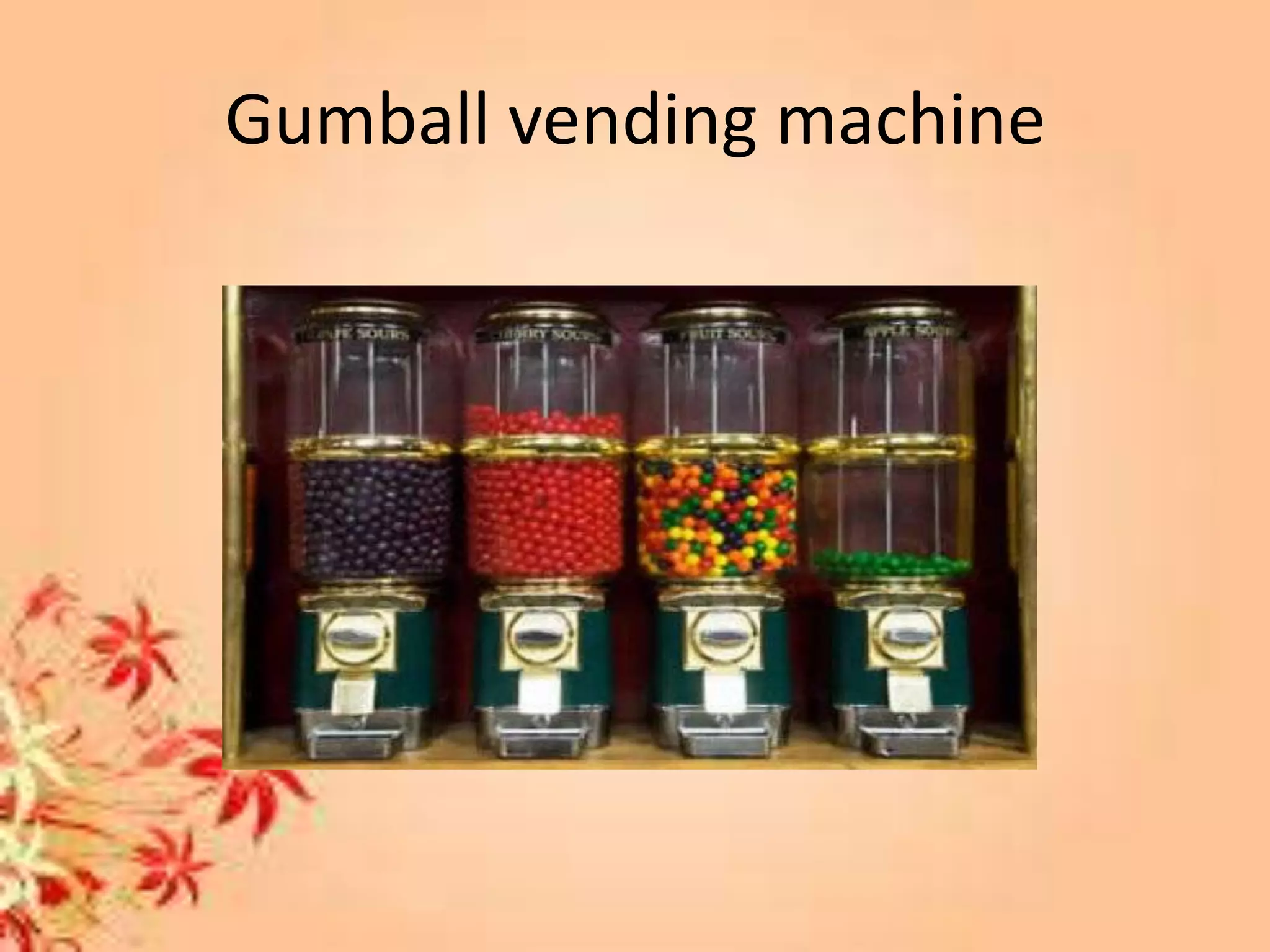 Gumball vending machine
 