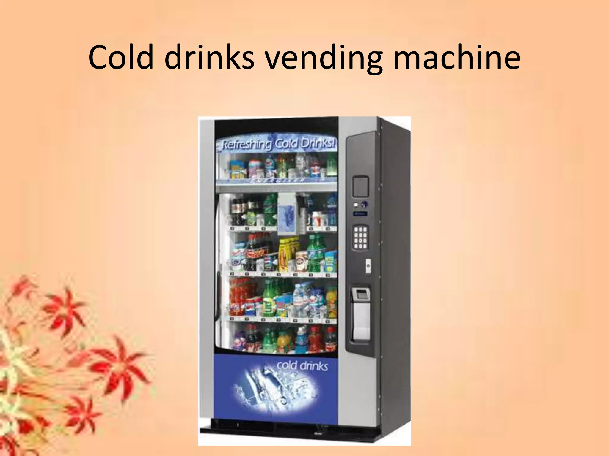 Cold drinks vending machine
 