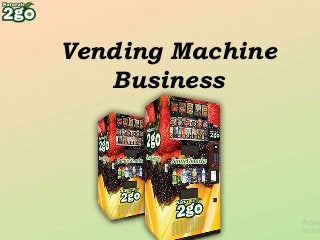 Vending Machine
Business
 
