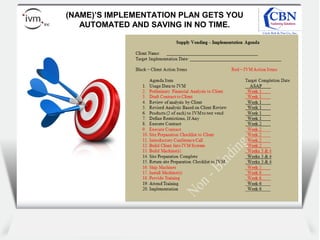 Client
logo
(NAME)’S IMPLEMENTATION PLAN GETS YOU
AUTOMATED AND SAVING IN NO TIME.
 