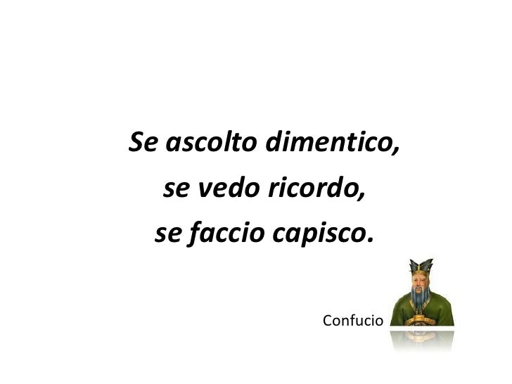 Se Ascolto Dimentico Se Vedo Ricordo Se Faccio Capisco