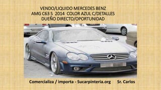 VENDO/LIQUIDO MERCEDES BENZ
AMG C63 S 2014 COLOR AZUL C/DETALLES
DUEÑO DIRECTO/OPORTUNIDAD
Comercializa / importa - Sucarpinteria.org Sr. Carlos
 