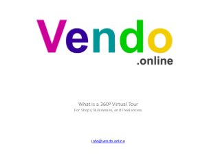 What is a 360º Virtual Tour
For Shops, Businesses, and Freelancers
info@vendo.online
 