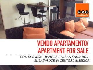 VENDO APARTAMENTO/
APARTMENT FOR SALE
COL. ESCALON - PARTE ALTA, SAN SALVADOR,
EL SALVADOR @ CENTRAL AMERICA
 