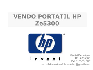 VENDO PORTATIL HP Ze5300 Daniel Bermúdez TEL 6765800 Cel 3103661088 e-mail danielricardobermudez@gmail.com 