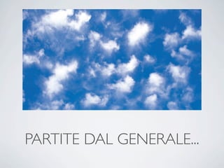 PARTITE DAL GENERALE...
 