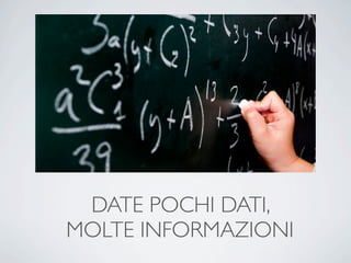 DATE POCHI DATI,
MOLTE INFORMAZIONI
 