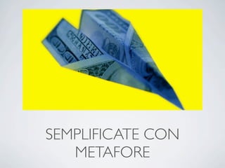 SEMPLIFICATE CON
   METAFORE
 