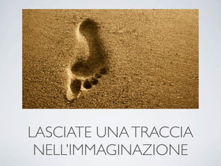 LASCIATE UNA TRACCIA
 ’IѲѴұܱ
 