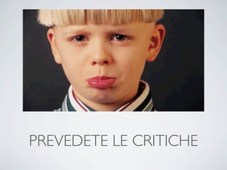 PREVEDETE LE CRITICHE
 