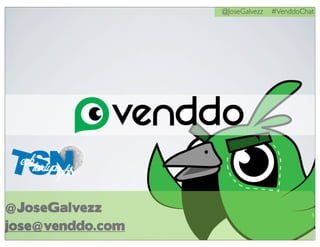 @JoseGalvezz #VenddoChat
@JoseGalvezz
jose@venddo.com
 