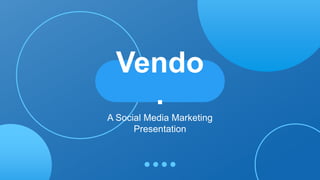 Vendo
.
A Social Media Marketing
Presentation
 