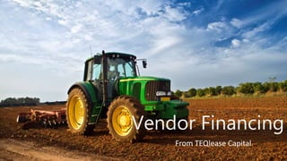 Vendor Financing
From TEQlease Capital
 