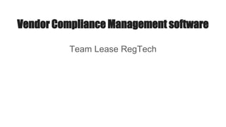 Vendor Compliance Management software
Team Lease RegTech
 