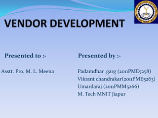 Presented to :- Presented by :-
Asstt. Pro. M. L. Meena Padamdhar garg (2011PME5258)
Vikrant chandrakar(2011PME5263)
Umardaraj (2011PMM5266)
M. Tech MNIT Jiapur
1
 