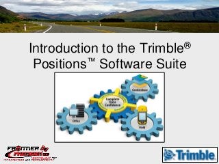 Introduction to the
                  Trimble ®

 Positions™ Software Suite
 