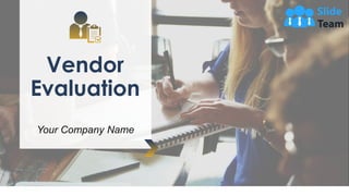 Vendor
Evaluation
Your Company Name
 