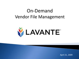 On-Demand Vendor File Management April 21, 2009 