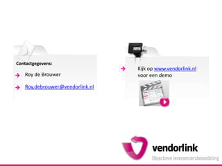 Contactgegevens:Roy de BrouwerRoy.debrouwer@vendorlink.nlKijk op www.vendorlink.nl voor een demo
