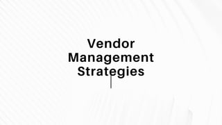 Vendor
Management
Strategies
 