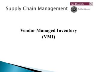 Vendor Managed Inventory
(VMI)
 