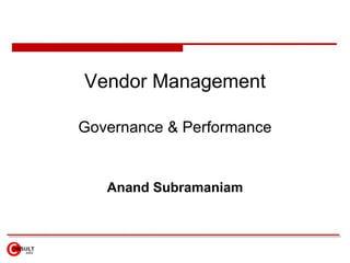 Vendor Management Governance & Performance Anand Subramaniam 