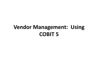 Vendor Management: Using
COBIT 5
 