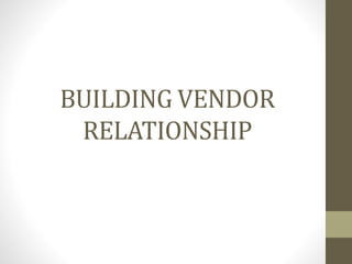 BUILDING VENDOR
RELATIONSHIP
 