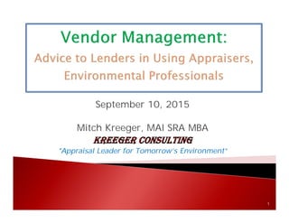 September 10, 2015
Mitch Kreeger, MAI SRA MBA
“Appraisal Leader for Tomorrow’s Environment”
1
 