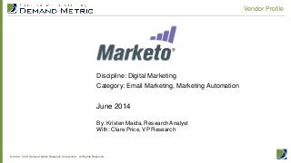 © 2006 - 2014 Demand Metric Research Corporation. All Rights Reserved.
Vendor Profile
June 2014
By: Kristen Maida, Research Analyst
With: Clare Price, VP Research
Discipline: Digital Marketing
Category: Email Marketing, Marketing Automation
 