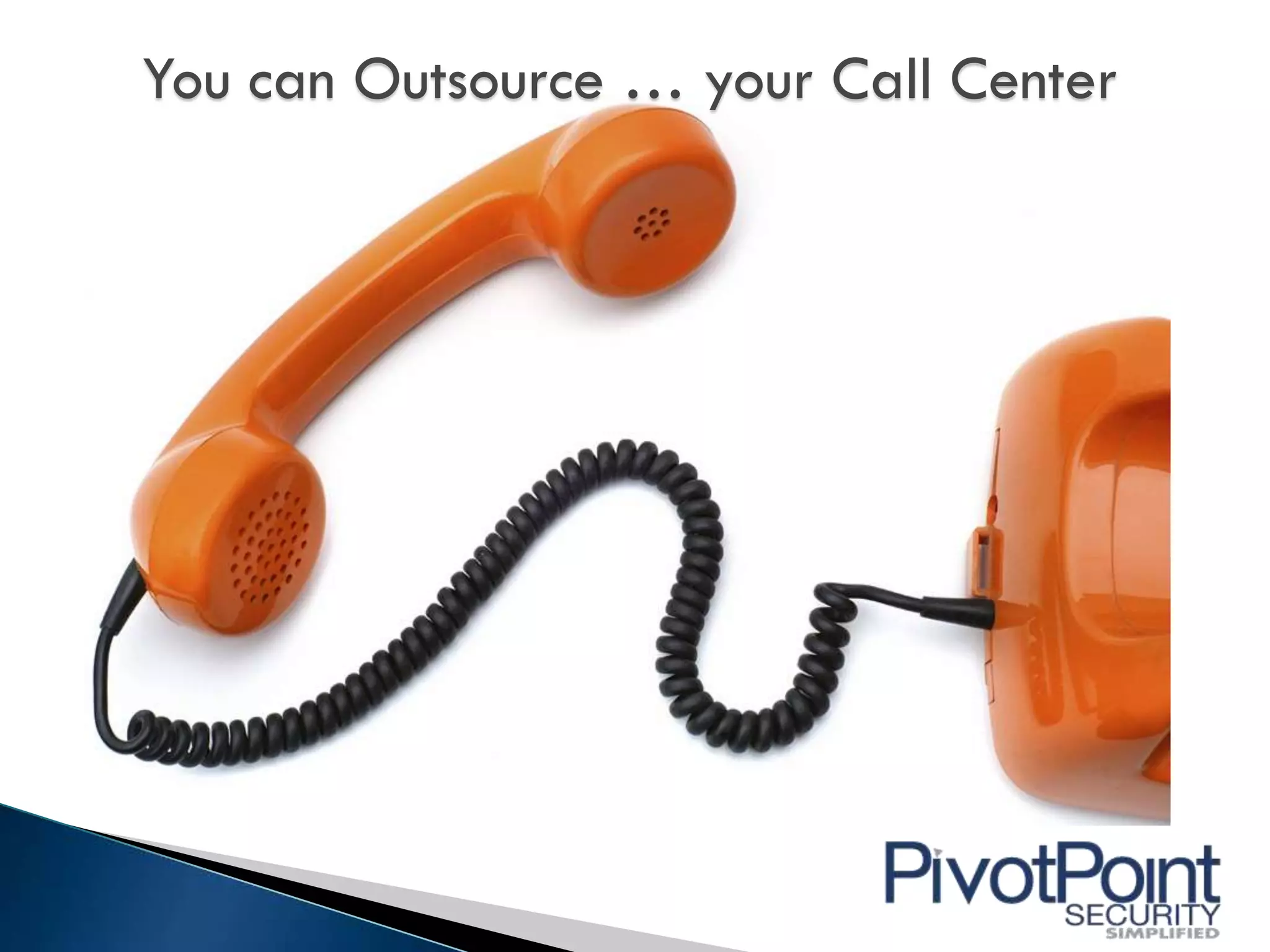 You can Outsource … your Call Center
 