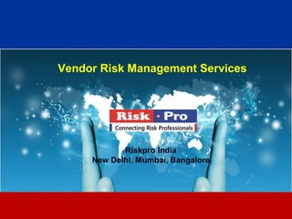 1
Vendor Risk Management Services
Riskpro India
New Delhi, Mumbai, Bangalore
 