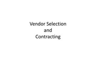 Vendor Selection
and
Contracting
 