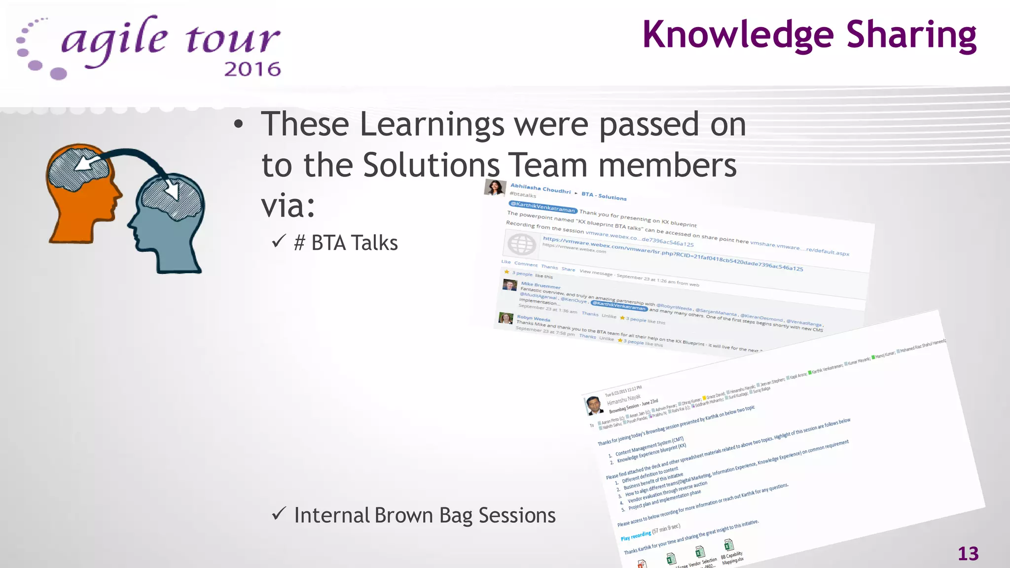 Knowledge Sharing
• These Learnings were passed on
to the Solutions Team members
via:
 # BTA Talks
 Internal Brown Bag Sessions
13
 