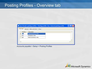 Posting Profiles - Overview tab




      Accounts payable > Setup > Posting Profiles
 