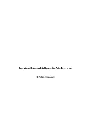 Operational Business Intelligence for Agile Enterprises


                  By Kishore Jethanandani
 