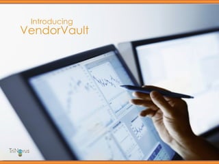 TriNovus Introduces Introducing   VendorVault 