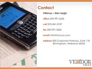 Contact TriNovus – Starr Largin office  205-991-5636 cell  205- 541-2127 fax  205-991-5633 email  info@trinovus.com address  850 Corporate Parkway, Suite 118   Birmingham, Alabama 35242 