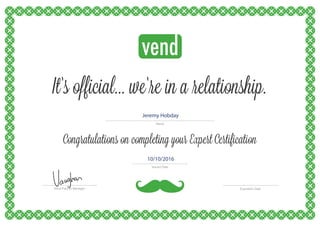 Congratulations on completing your Expert Certification
It’s official... we’re in a �elationship.
Name
Vend Partner Manager Expiration Date
Issued Date
Jeremy Hobday
10/10/2016
 