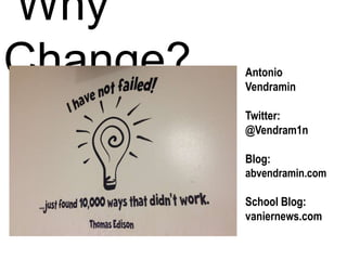Why
Change? Antonio
Vendramin
Twitter:
@Vendram1n
Blog:
abvendramin.com
School Blog:
vaniernews.com
 