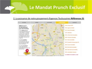 Le Mandat Prunch Exclusif

2. La puissance de notre groupement d’agences Toulousaines Références 31
 
