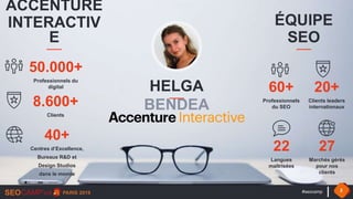 HELGA
BENDEA
#seocamp 2
ACCENTURE
INTERACTIV
E
50.000+
Professionnels du
digital
8.600+
Clients
40+
Centres d’Excellence,
...