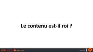 #seocamp
Le contenu est-il roi ?
13
 