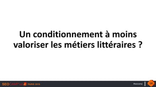 #seocamp
Un conditionnement à moins
valoriser les métiers littéraires ?
14
 