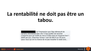 #seocamp
La rentabilité ne doit pas être un
tabou.
26
 