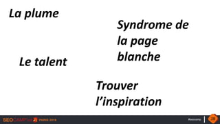 #seocamp
La plume
Syndrome de
la page
blancheLe talent
Trouver
l’inspiration
28
 