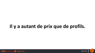 #seocamp
Il y a autant de prix que de profils.
31
 