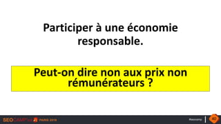 #seocamp
Participer à une économie
responsable.
Peut-on dire non aux prix non
rémunérateurs ?
40
 