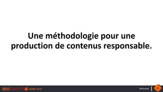 #seocamp
Une méthodologie pour une
production de contenus responsable.
5
 