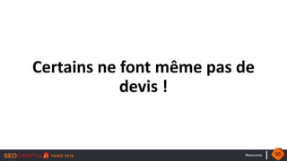 #seocamp
Certains ne font même pas de
devis !
50
 